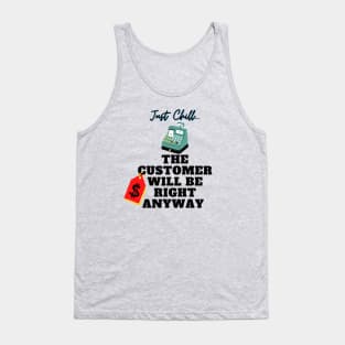 Just Chill The Customer Will Be Right Anyway Tank Top